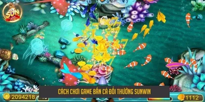 Cách chơi game bắn cá đổi thưởng sunwin