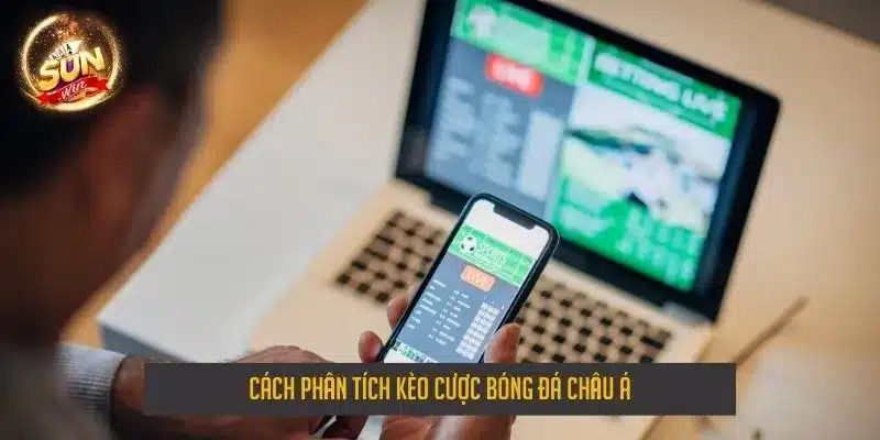 Cách phân tích kèo cược bóng đá châu á