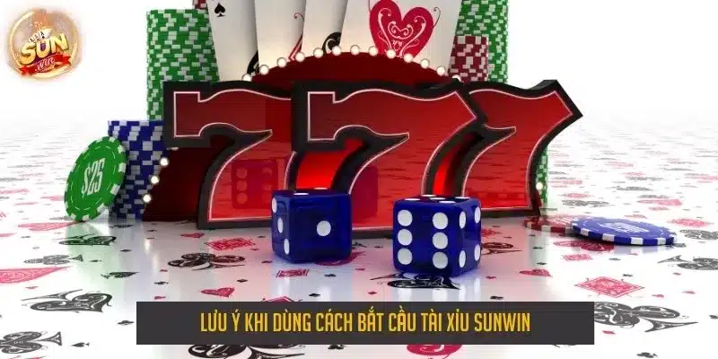 Lưu ý khi dùng cách bắt cầu tài xỉu sunwin