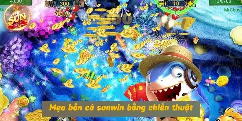 Mẹo bắn cá sunwin bằng chiến thuật