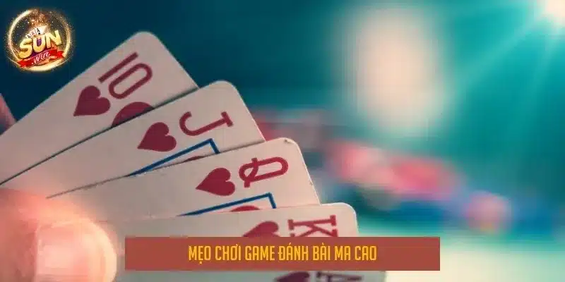 Mẹo chơi game đánh bài ma cao