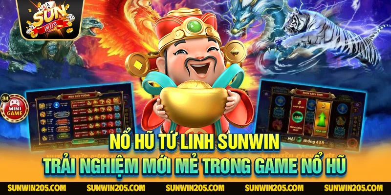 Nổ Hũ Tứ Linh Sunwin - Trải Nghiệm Mới Mẻ Trong Game Nổ Hũ